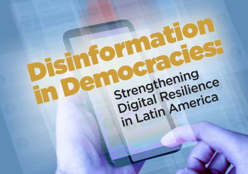 Disinformation in democracies: Strengthening digital resilience in Latin America